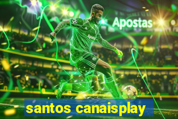 santos canaisplay